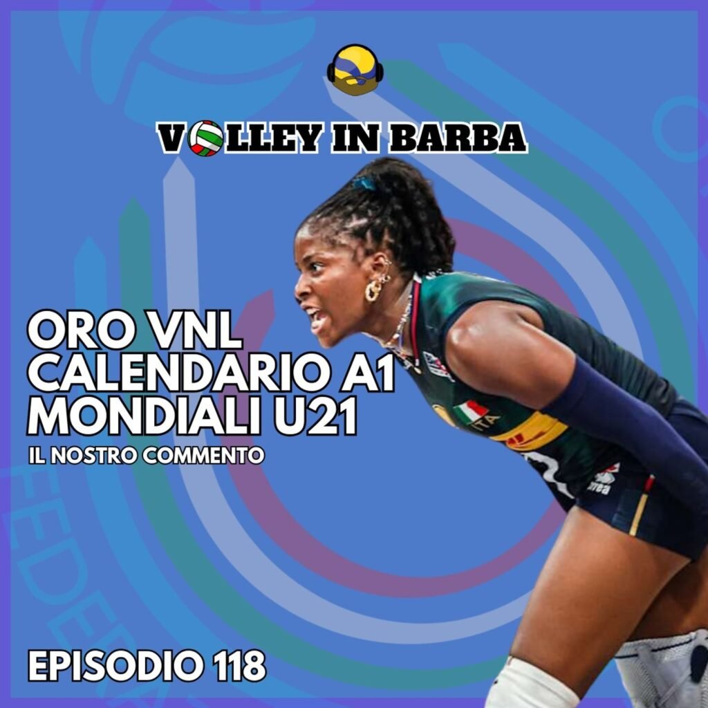 118: episodio 118f: oro vnl, polemiche calendario a1f, mondiali u21