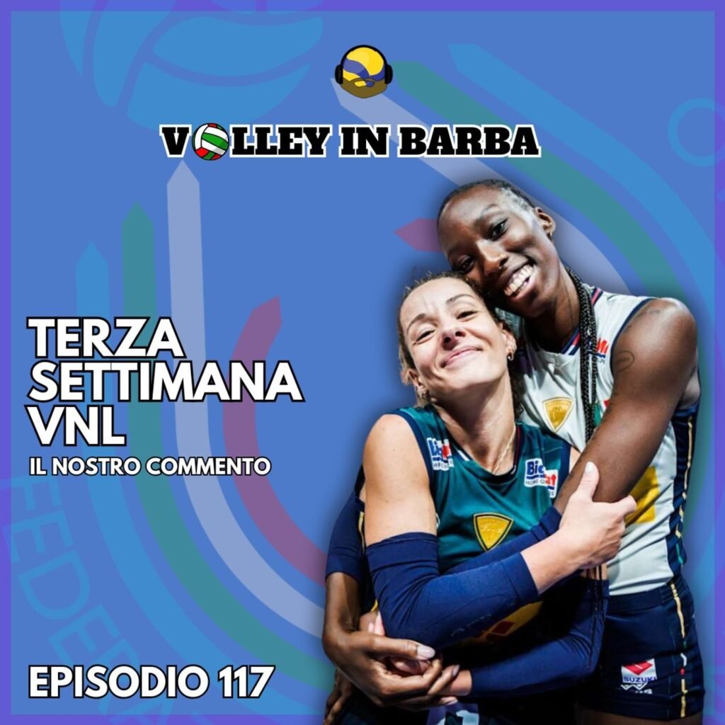 117: Episodio 117: Terza settimana di VNL